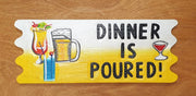Dinner Is Poured Sign 50x20x2cm